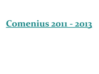 Comenius 2011 - 2013
 