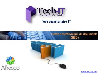 Votre partenaire IT


     Gestion électronique de documents
                  (GED)




                          www.tech-it.ma
 