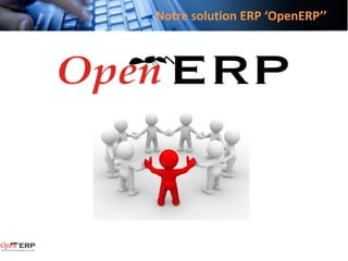 Notre solution ERP ‘OpenERP’’
 