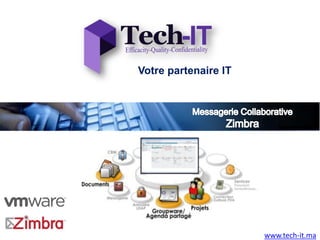 Votre partenaire IT




                      www.tech-it.ma
 