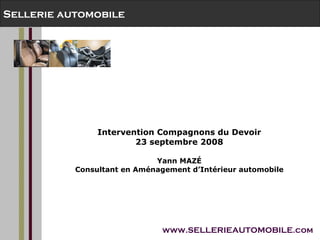 Intervention Compagnons du Devoir 23 septembre 2008 Yann MAZ É Consultant en Aménagement d’Intérieur automobile 