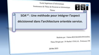 SOA+d : Une méthode pour intégrer l’aspect
décisionnel dans l’architecture orientée service.
 
