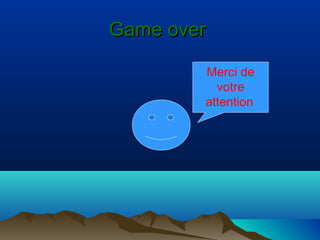 Game over
Merci de
votre
attention

 