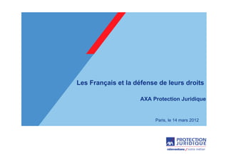 Les Français et la défense de leurs droits

                    AXA Protection Juridique


                         Paris, le 14 mars 2012
 