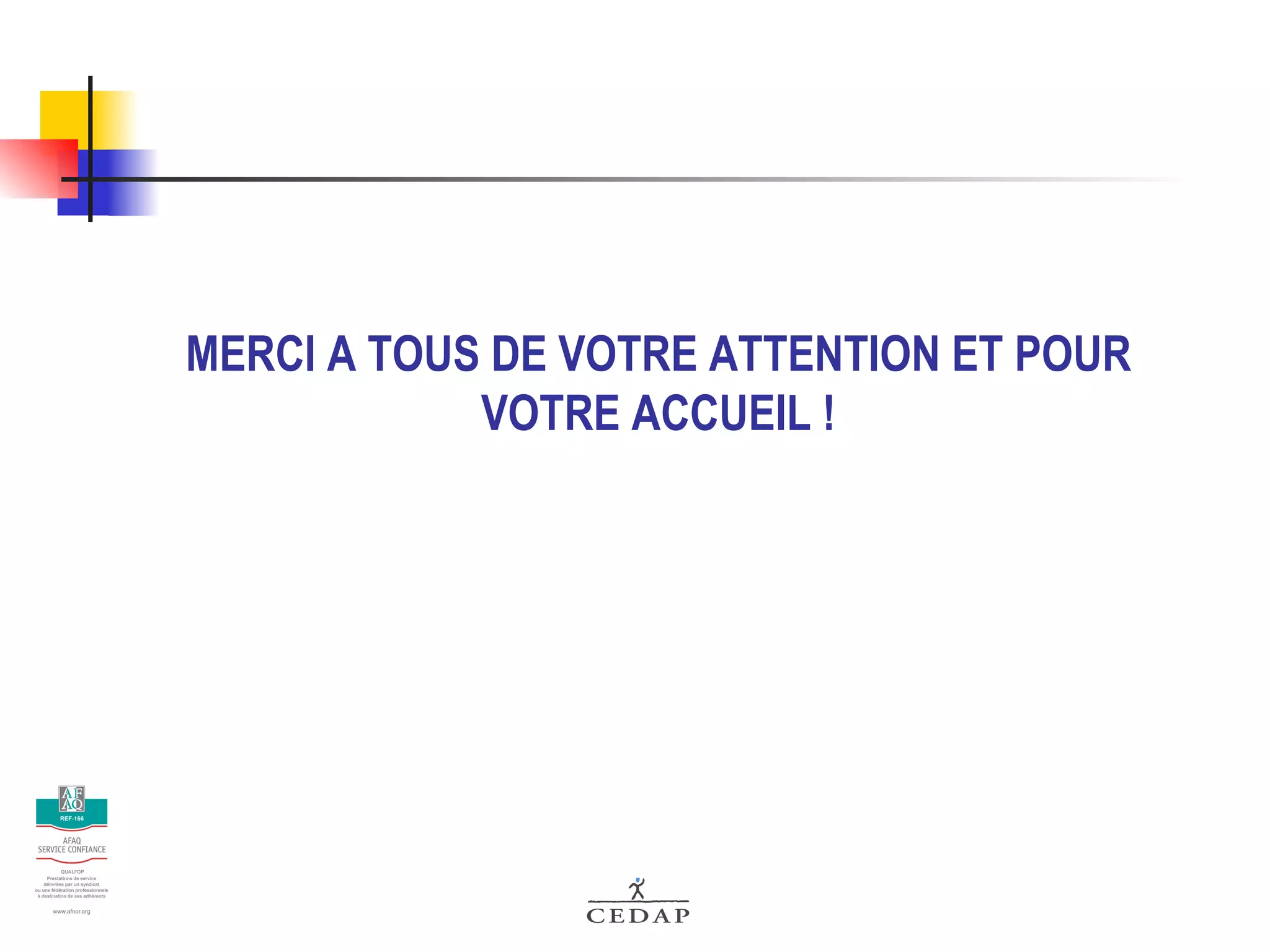 MERCI A TOUS DE VOTRE ATTENTION ET POUR VOTRE ACCUEIL ! 