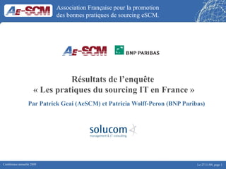 Résultats de l’enquête  « Les pratiques du sourcing IT en France » Par Patrick Geai (AeSCM) et Patricia Wolff-Peron (BNP Paribas) 