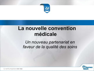 La nouvelle convention médicale  Un nouveau partenariat en faveur de la qualité des soins 