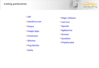 SAP Salesforce.com Eloqua Google Apps Emailvision Qlikview Ping Identity Xactly Magic software Cast Iron OpenAir BigMachine Ormetis Syntellect Property base Listing partenaires 