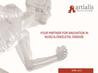 APRIL 2015
YOUR PARTNER FOR INNOVATION IN
MUSCULOSKELETAL DISEASE
 