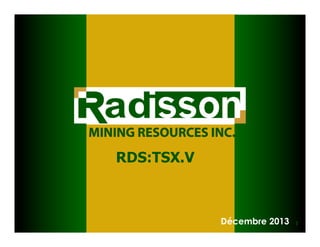 RDS:TSX.V

Décembre 2013

1

 