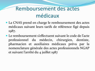 Remboursement des actes
médicaux
 La CNAS prend en charge le remboursement des actes
médicaux suivant leurs tarifs de réf...