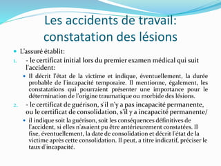 Les accidents de travail:
constatation des lésions
 L’assuré établit:
1. - le certificat initial lors du premier examen m...