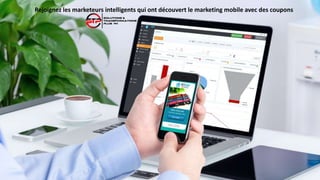 Rejoignez les marketeurs intelligents qui ont découvert le marketing mobile avec des coupons
 