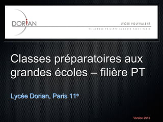 Classes préparatoires aux
grandes écoles – filière PT
Lycée Dorian, Paris 11e

Version 2013

 