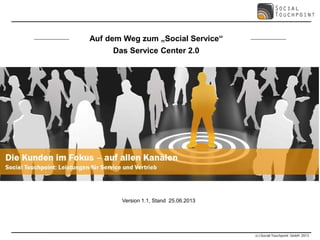 Auf dem Weg zum „Social Service“
Das Service Center 2.0
Version 1.1, Stand 25.06.2013
 