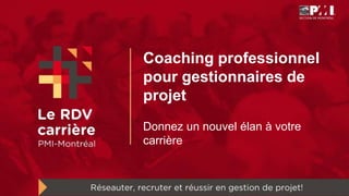 Coaching professionnel
pour gestionnaires de
projet
Donnez un nouvel élan à votre
carrière
 