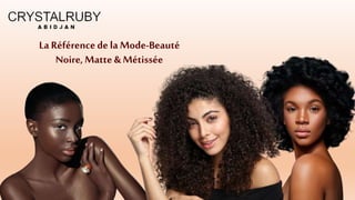 La Référencede la Mode-Beauté
Noire,Matte & Métissée
 