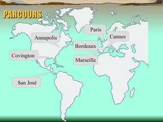 Cannes Covington San José Annapolis Paris PARCOURS Bordeaux Marseille 