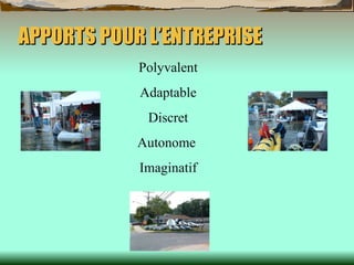 APPORTS POUR L’ENTREPRISE Polyvalent Adaptable Discret Autonome  Imaginatif 