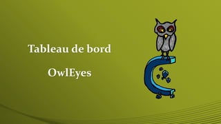 Tableau de bord 
OwlEyes 
 