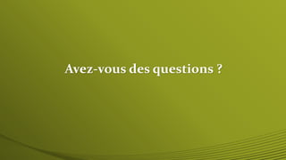 Avez-vous des questions ? 
