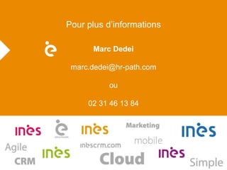 Pour plus d’informations 
Marc Dedei 
marc.dedei@hr-path.com 
ou 
02 31 46 13 84 
 