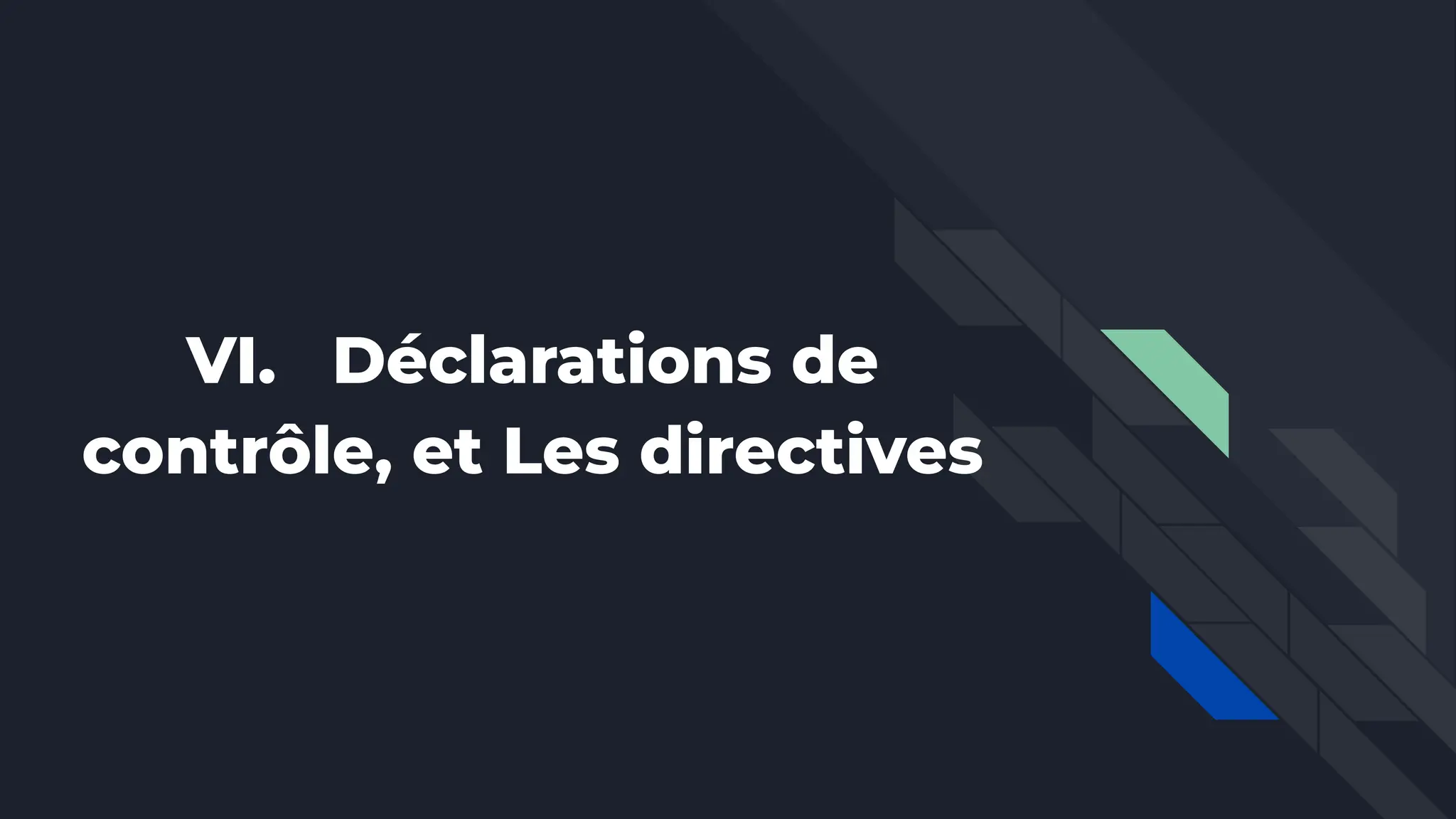 VI. Déclarations de
contrôle, et Les directives
 