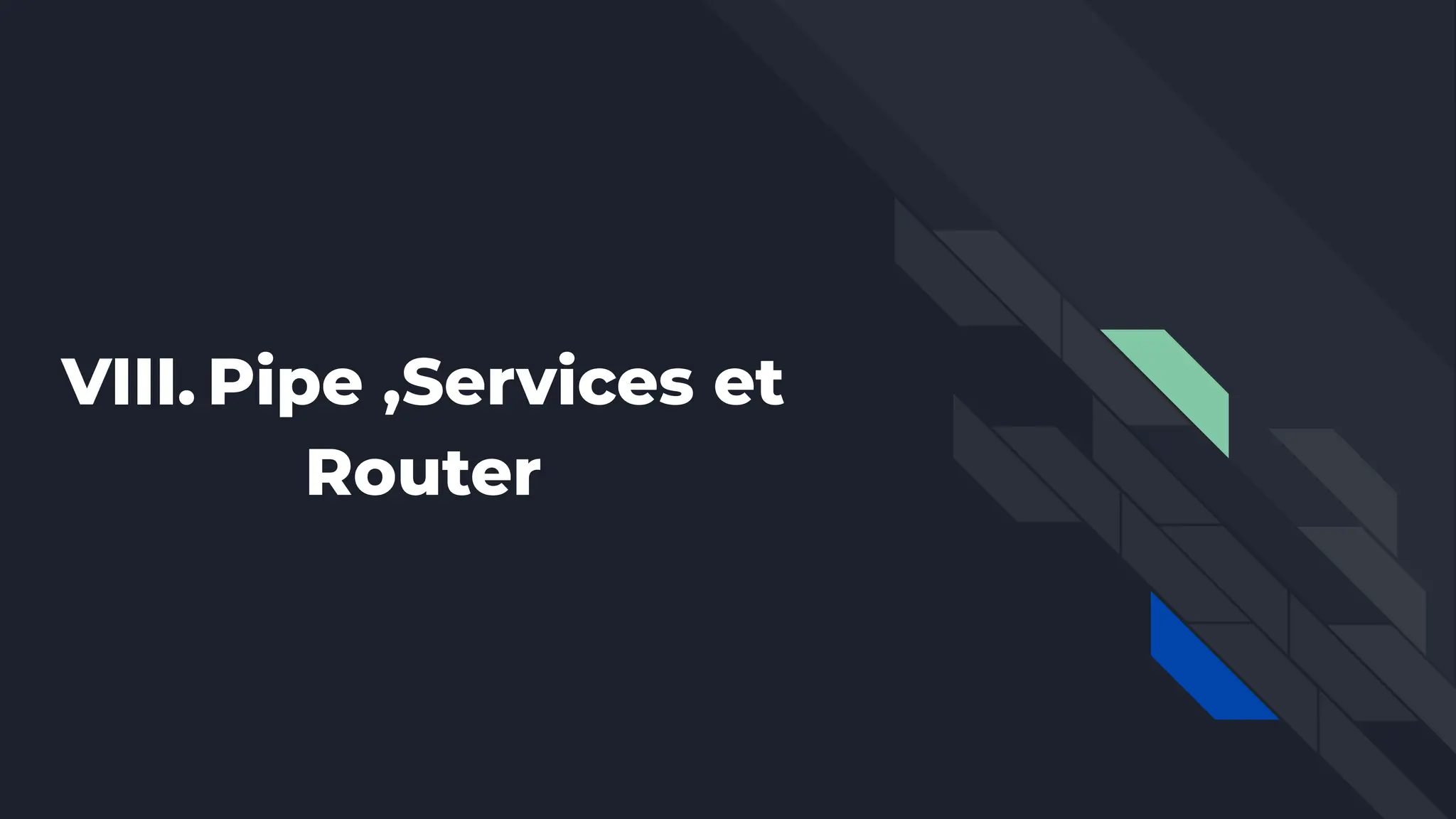 VIII. Pipe ,Services et
Router
 