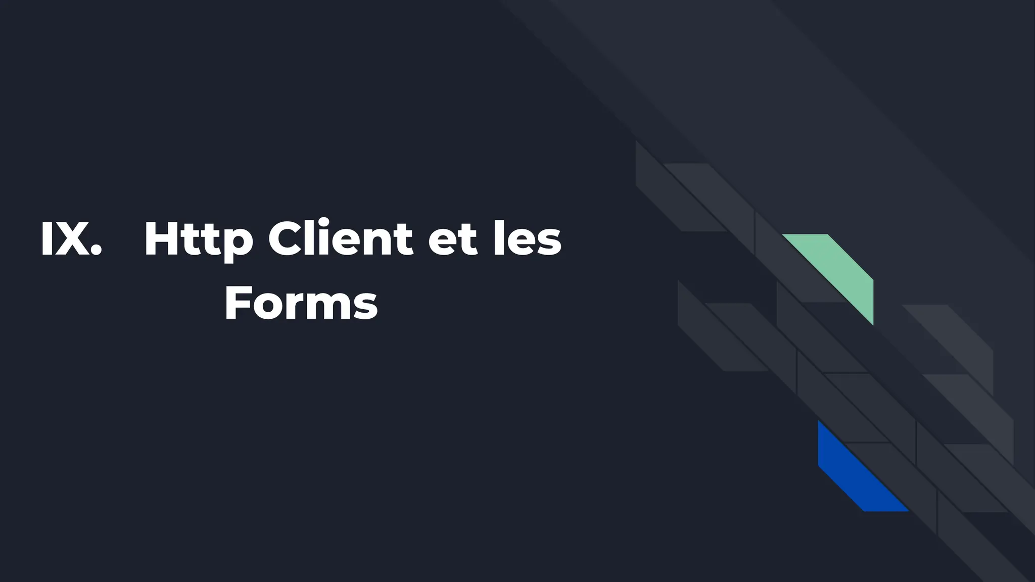 IX. Http Client et les
Forms
 