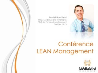 Daniel Handfield

PDG, MédiaMed Technologies
PDG de l’année Investissement
Québec 2013

Conférence
LEAN Management

 