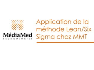 Application de la
méthode Lean/Six
Sigma chez MMT

 