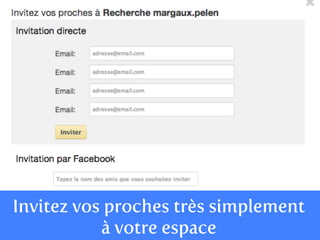 Invitez vos proches très simplement
           à votre espace
 