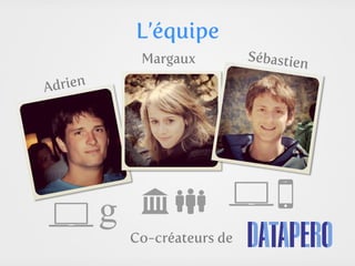 L’équipe
          Margaux          Sébastien

Adrien




         Co-créateurs de
 