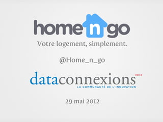 Votre logement, simplement.

      @Home_n_go




        29 mai 2012
 