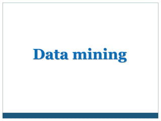 Data mining
 