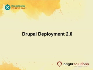 Drupal Deployment 2.0
 