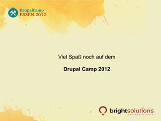 Viel Spaß noch auf dem

 Drupal Camp 2012
 