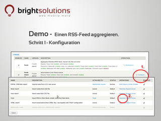 Demo -–Einen RSS-Feed aggregieren.
Schritt 1 - Konfiguration



                                          1.




                                     2.
 