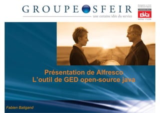 Présentation de Alfresco
              L’outil de GED open-source java



Fabien Baligand
 
