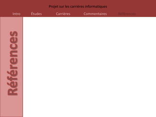 Projet sur les carrières informatiques
Intro   Études       Carrières         Commentaires       Références
 