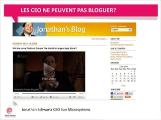 Jonathan Schwartz CEO Sun Microsystems
LES CEO NE PEUVENT PAS BLOGUER?
 
