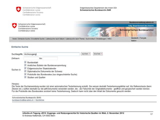 Eidgenössisches Departement des Innern EDI
                                                         Schweizerisches Bundesarchiv BAR




infoclio.ch Tagung -2012: Zugangs- und Nutzungsrechte für historische Quellen im Web, 2. November 2012
                                                                                                         17
© Andreas Kellerhals, CH-3003 Bern
 