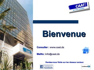 Bienvenue
Consulter : www.caat.dz
Mailto: info@caat.dz
Rendez-nous Visite sur les réseaux sociaux

1

 