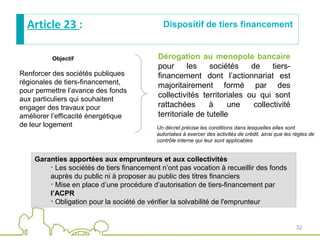 3232
Article 23 : Dispositif de tiers financement
Objectif
Garanties apportées aux emprunteurs et aux collectivités 
• Les...