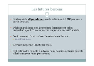 Les futures besoins
Gestion de la dépendance, couts estimés a 20 M€ par an - a
partir de 2020
Décision politique non prise...