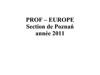 PROF – EUROPE Section de Poznań année  2011 