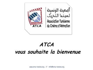 ATCA  vous souhaite la bienvenue www.atca-tunisia.org  //  [email_address] 
