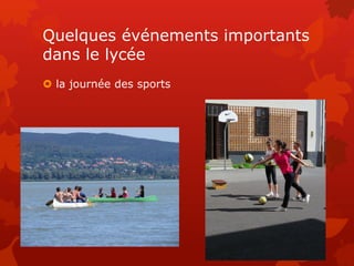 Quelques événements importants
dans le lycée
 la journée des sports
 