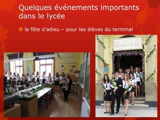 Quelques événements importants
dans le lycée
 la fête d’adieu – pour les élèves du terminal
 