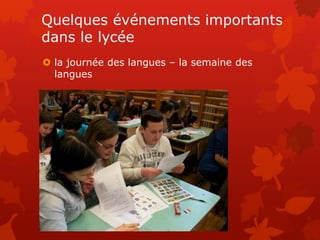 Quelques événements importants
dans le lycée
 la journée des langues – la semaine des
langues
 